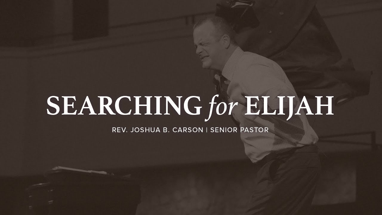 Sunday Sermon: Searching For Elijah | Senior Pastor Joshua B. Carson
