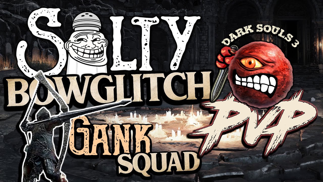 Dark Souls 3 - Salty Bowglitch Gank Squad | PvP