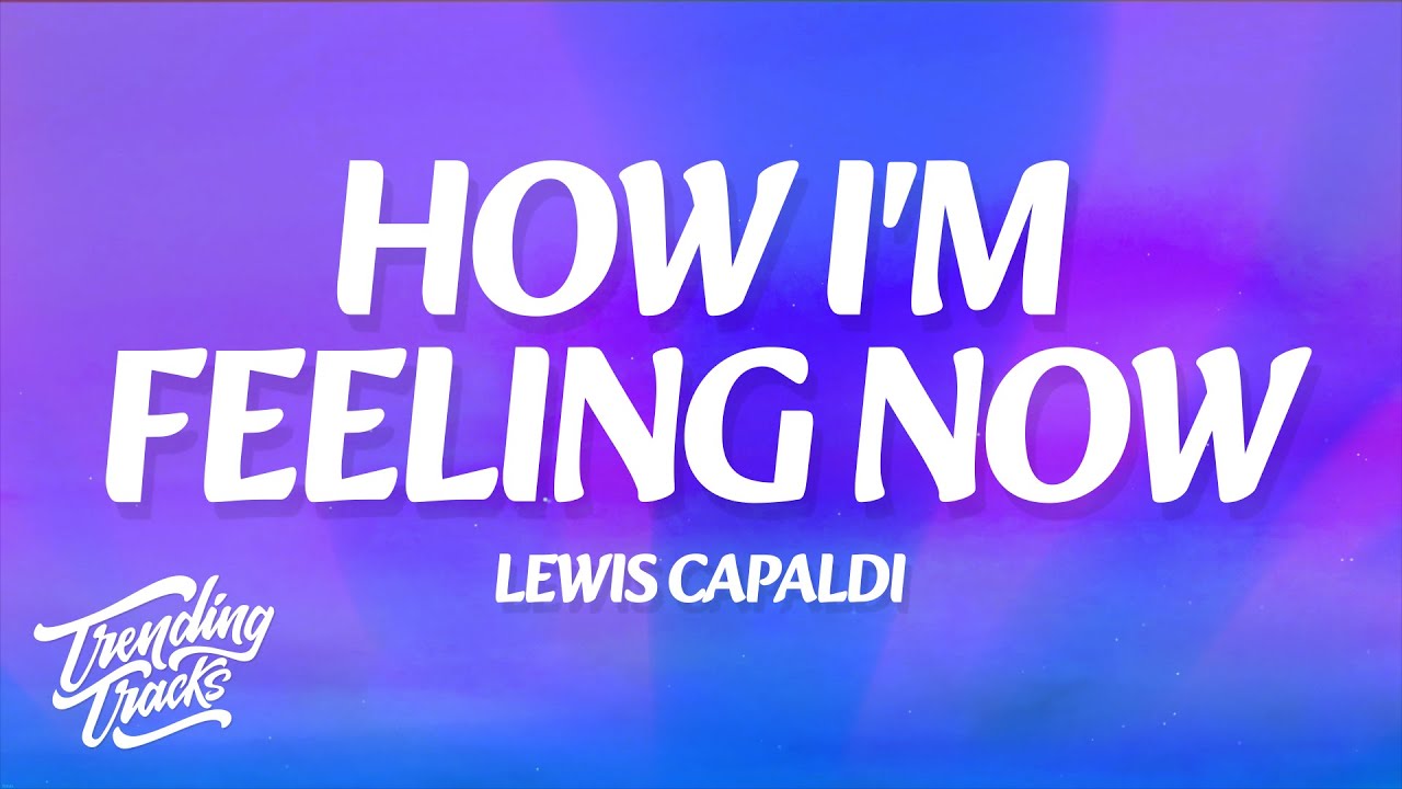 Lewis Capaldi - How I'm Feeling Now (Lyrics)