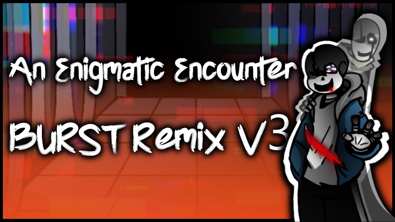 Undertale Last Breath - 'An Enigmatic Encounter' BURST Remix V3