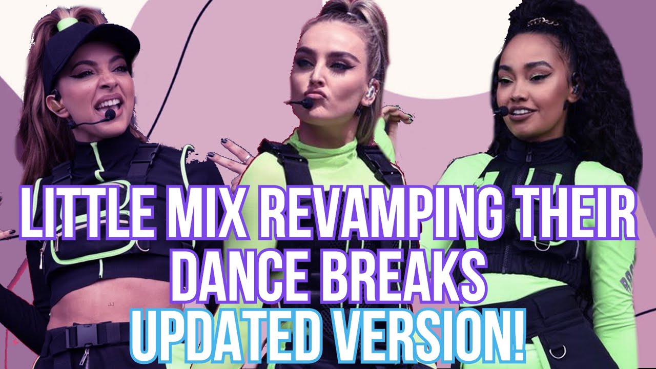 Little Mix revamping their dance breaks | Updated Version!