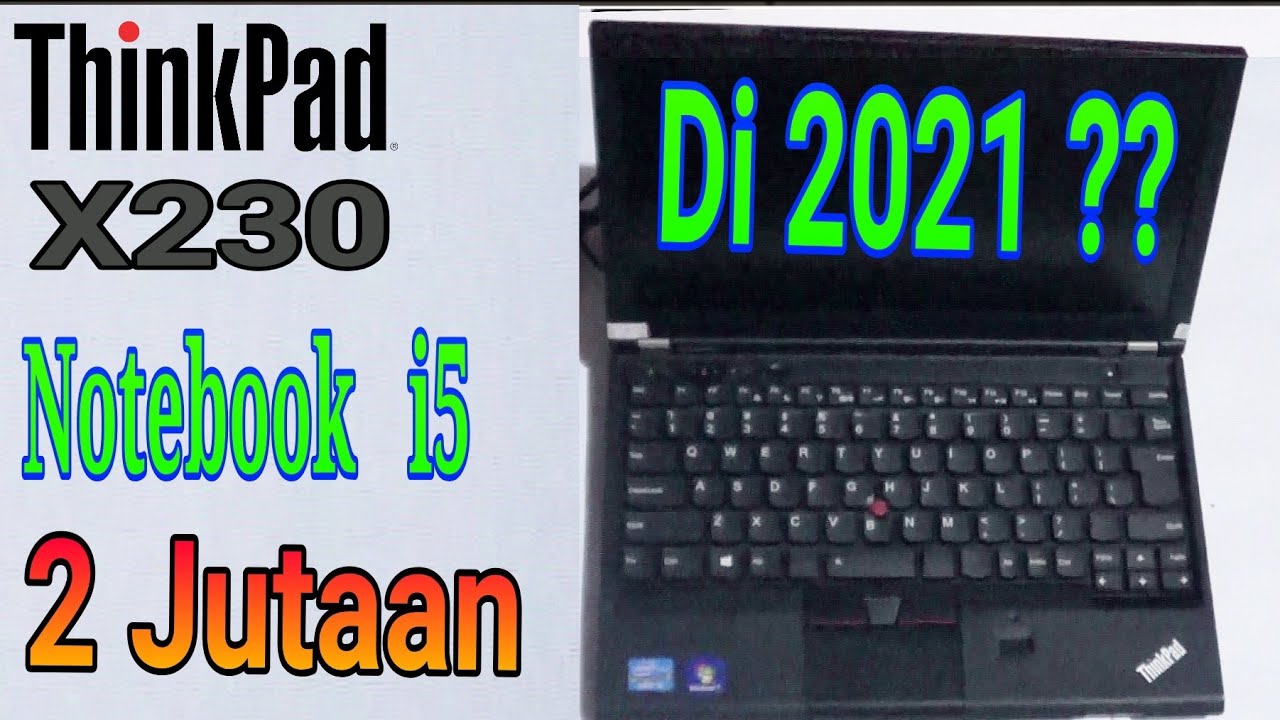 Notebook i5 cuma 2 Jutaan -- Thinkpad X230, Masih Layakkah di 2021 ?