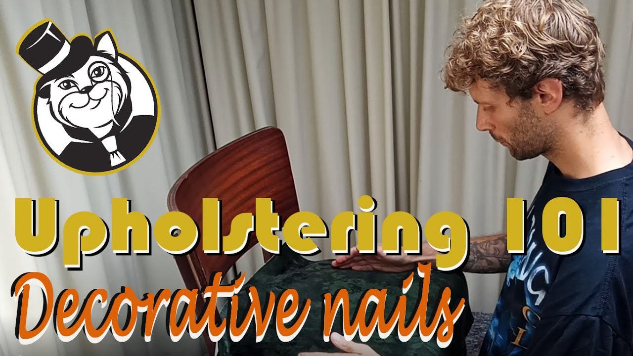 Upholstering 101. Decorative nails