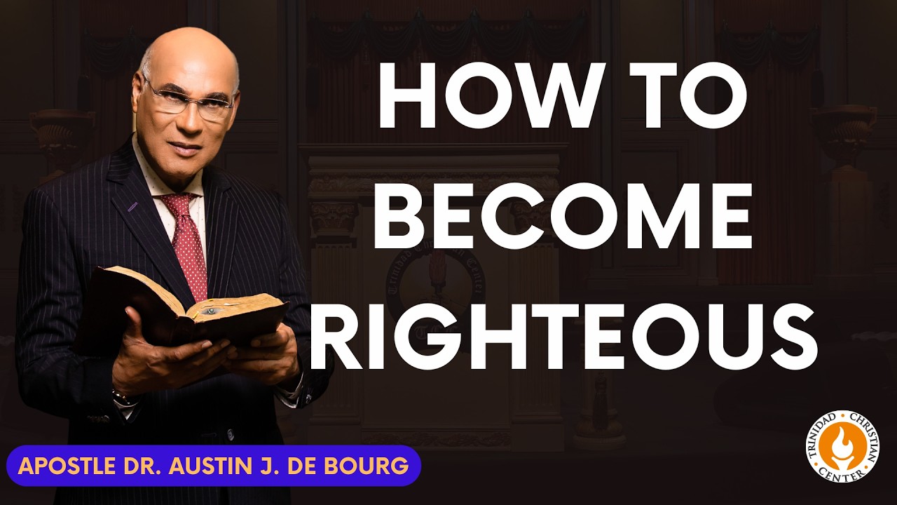 How To Become Righteous - Apostle Dr. Austin J. de Bourg