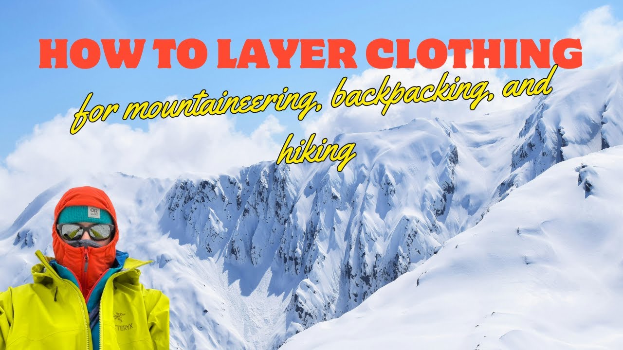 How to layer clothing for mountaineering, backpacking, and hiking