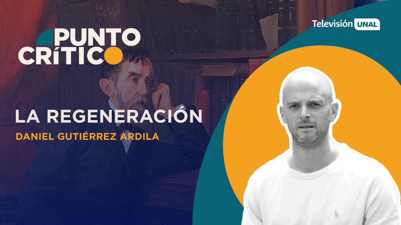 Punto Crítico |  Daniel Gutiérrez: La Regeneración, un intento fallido de equilibrio para Colombia.
