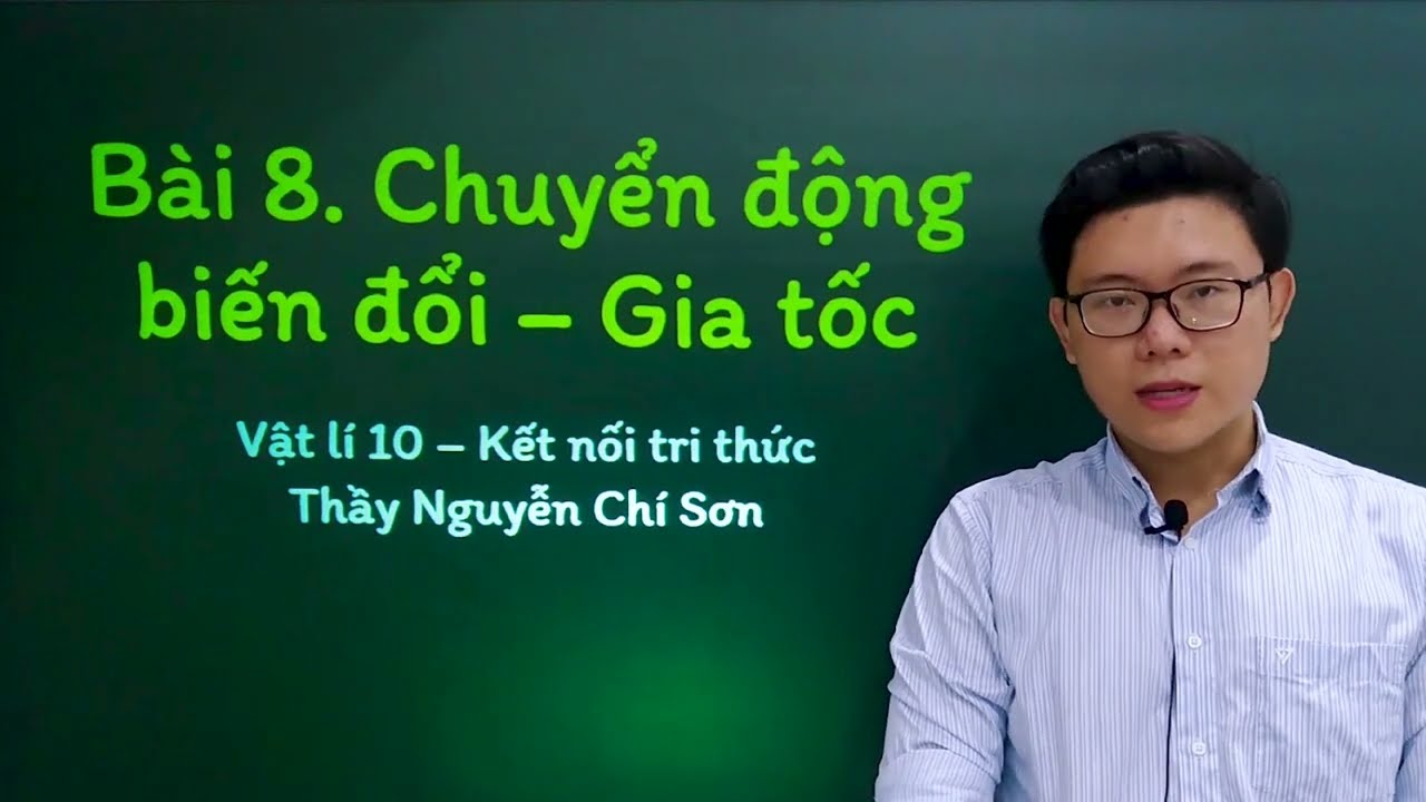 Vật lý lớp 10 - Bài 8: Chuyển động biến đổi, gia tốc - Kết nối tri thức