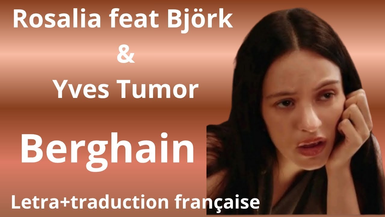 Rosalia-Berghain feat Bj&ouml;rk & Yves Tumor (Letra + traduction fran&ccedil;aise)