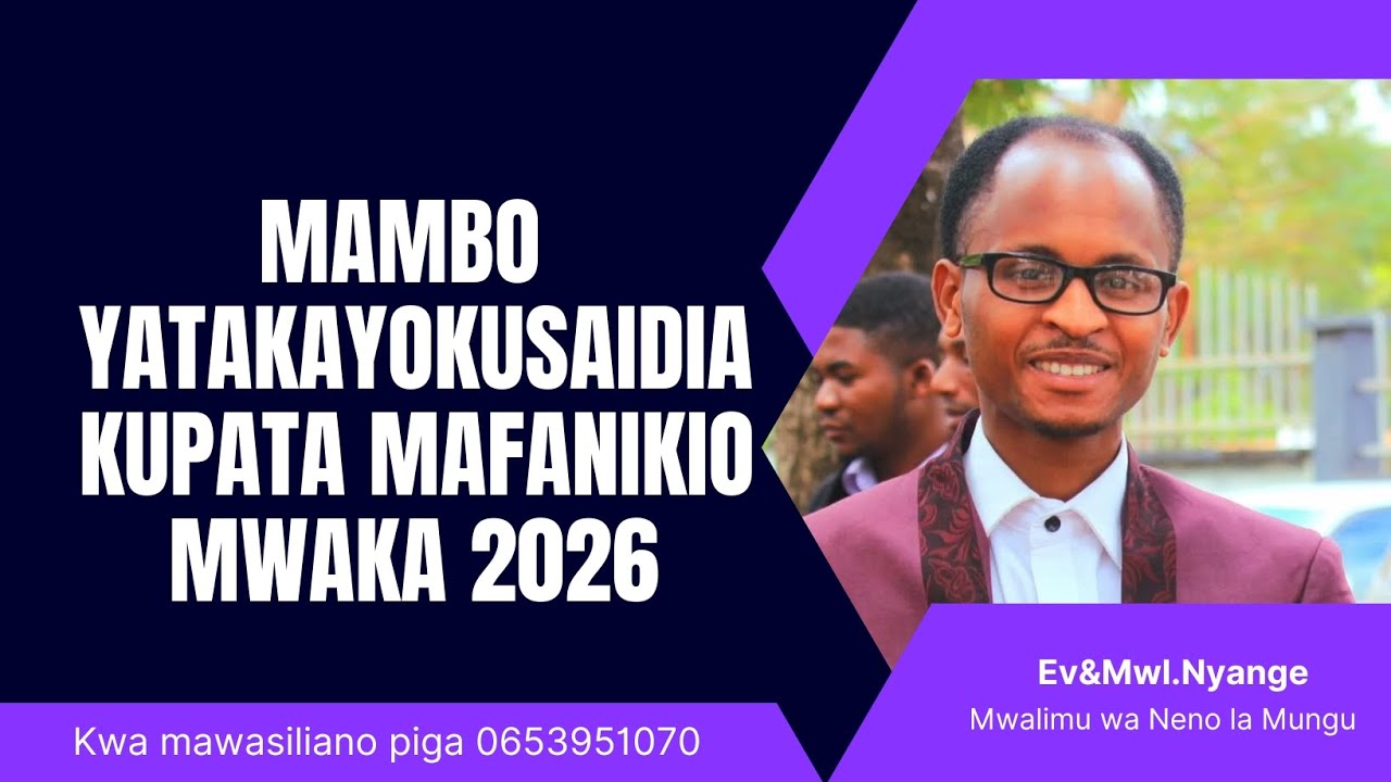 MAMBO YATAKAYOKUSAIDIA KUPATA MAFANIKIO MWAKA 2026(SEHEMU YA 1).NA EV&MWL.NYANGE 