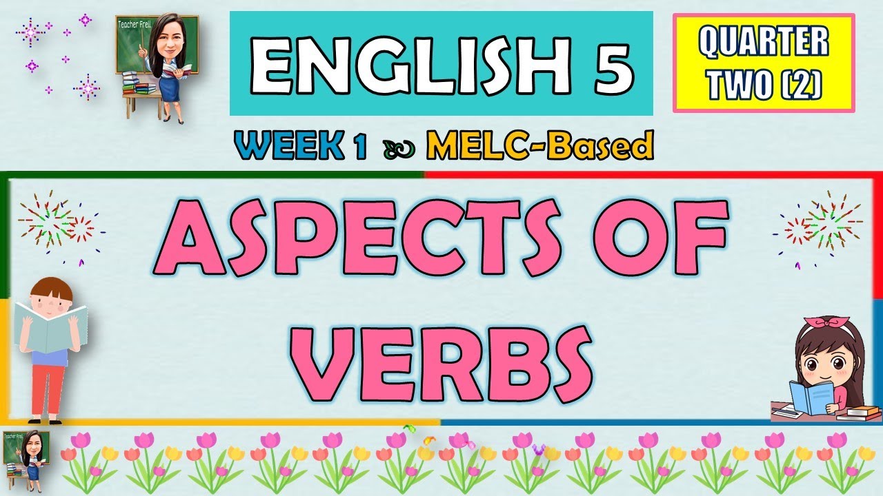 ENGLISH 5 || QUARTER 2 WEEK 1 | ASPECTS OF VERBS | MELC-BASED