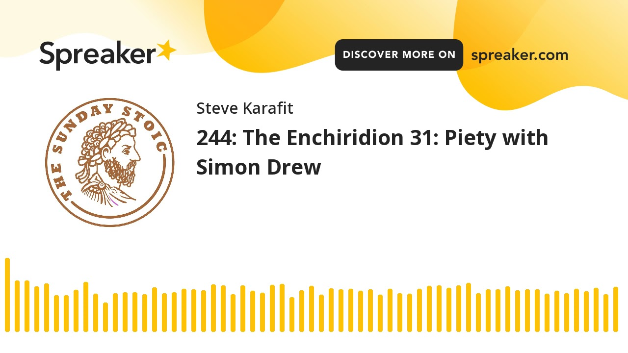 244: The Enchiridion 31: Piety with Simon Drew