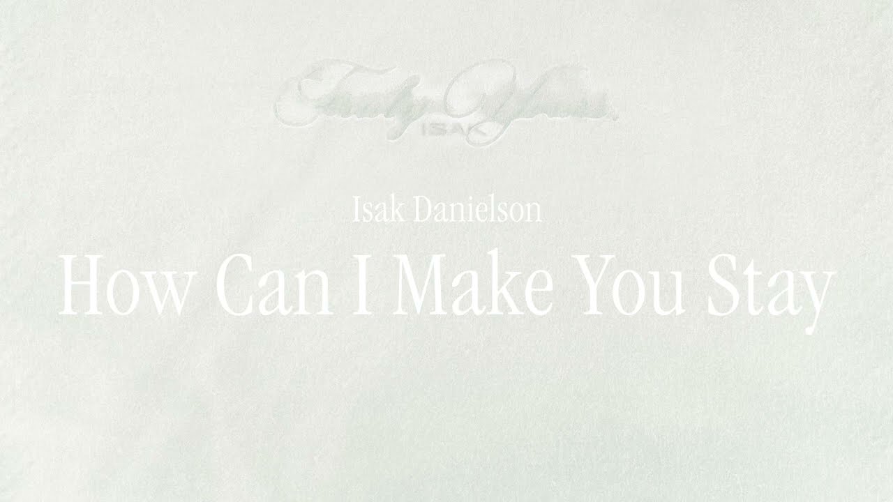 Isak Danielson - How Can I Make You Stay (Official Lyric Video)