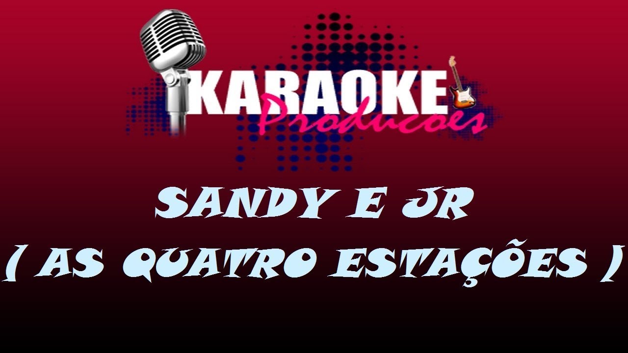 SANDY E JR - AS QUATRO ESTAÇÕES ( KARAOKE )