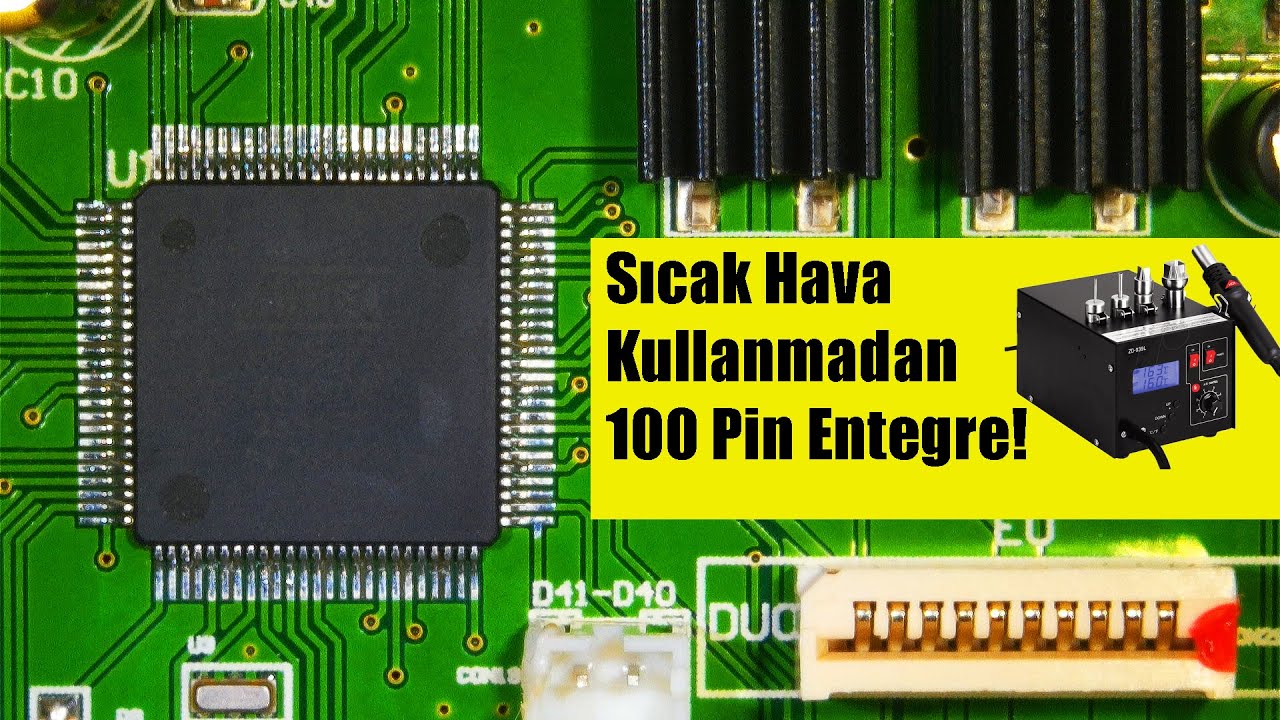 Sıcak Hava Kullanmadan 100 Pin Entegre Nasıl Değiştirilir? #işbirliği