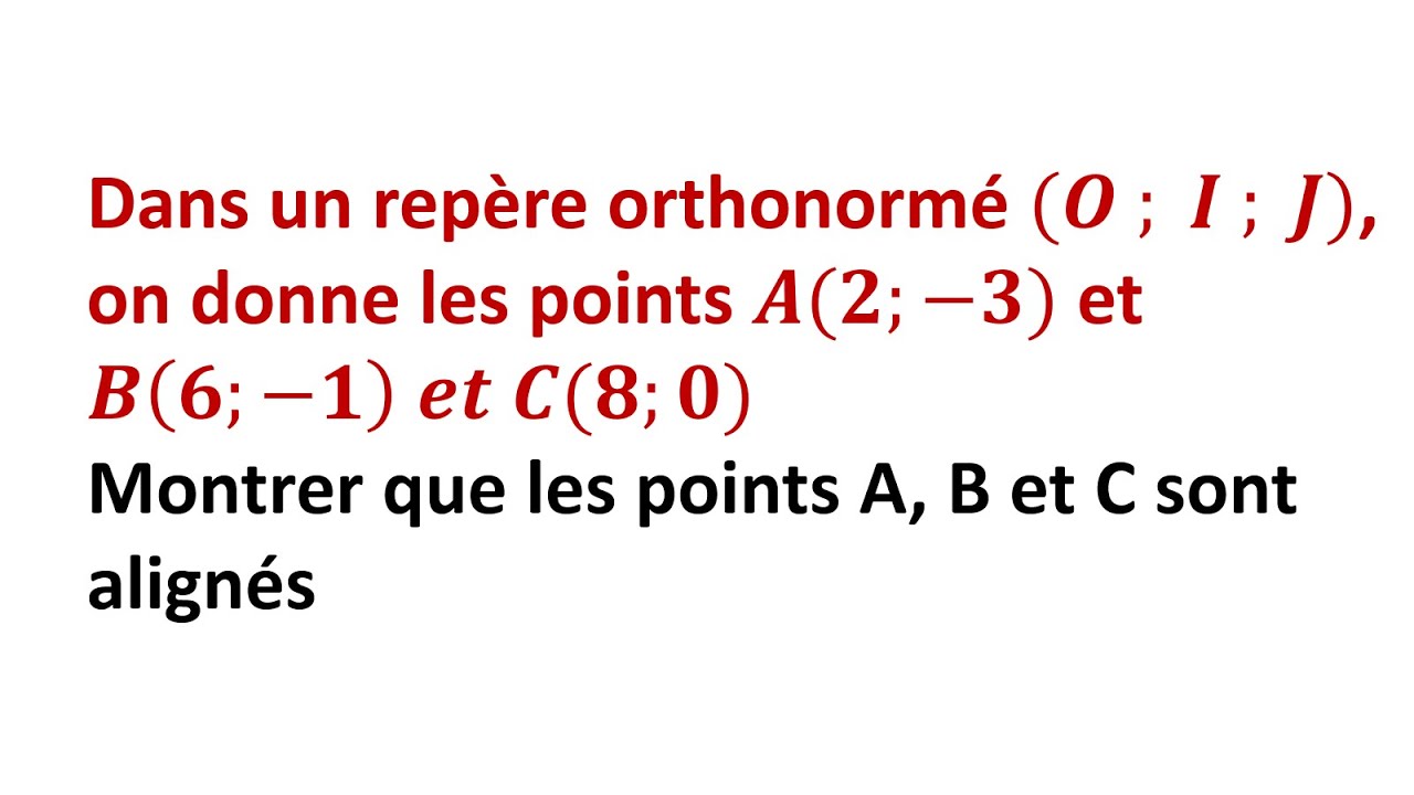 EXERCICE 7: Montrer que 3 points sont alignés - Repère dans le plan  - 3eme année du Collège