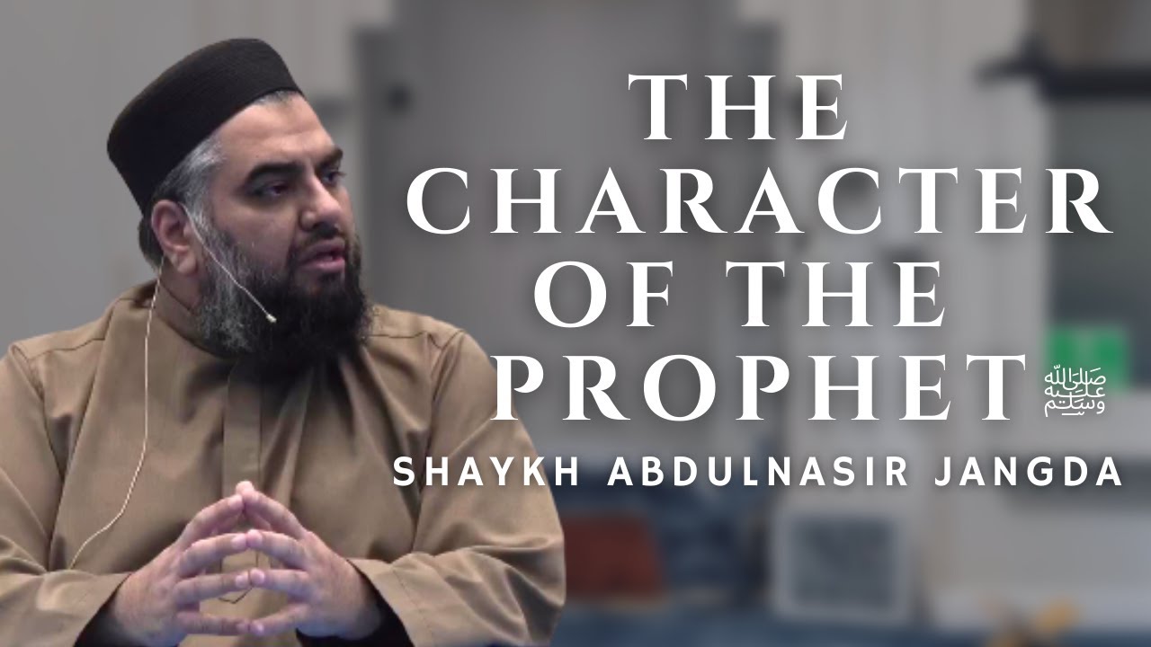 The Character of the Prophet ﷺ | Shaykh Abdul Nasir Jangda