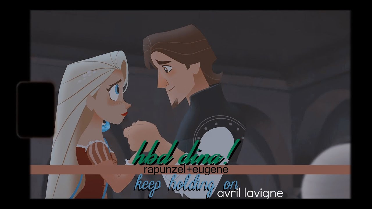 Keep Holding On | Rapunzel+Eugene | HBD Dina!