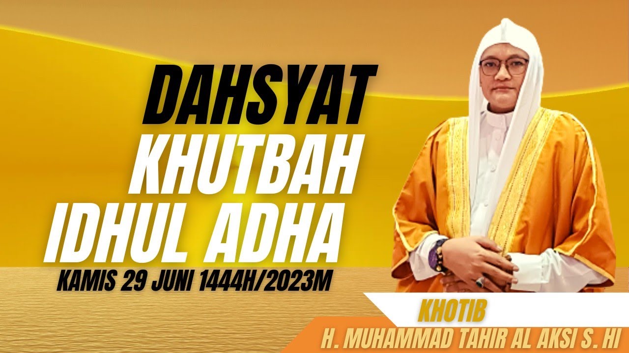 Dahsyat-KHUTBAH IDUL ADHA 1444H/2023M-Ustad Tahir Al Aksi