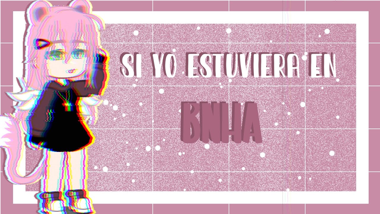 Si yo estuviera en Bnha// Valeria Walker// GN// BNHA // My AU // Leer Descripción //