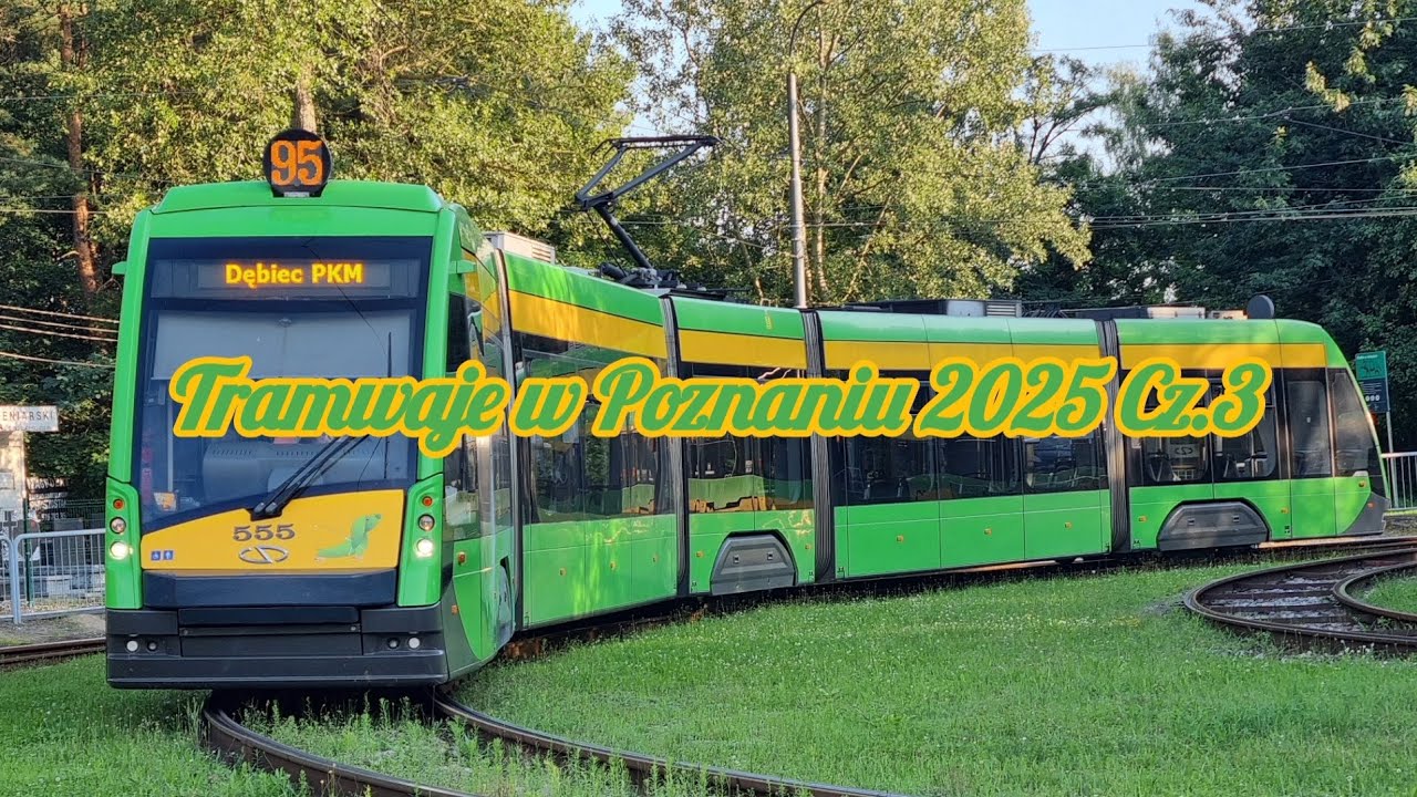 Tramwaje w Poznaniu 2025 Cz.3 Trams in Poznań 2025 Part 3