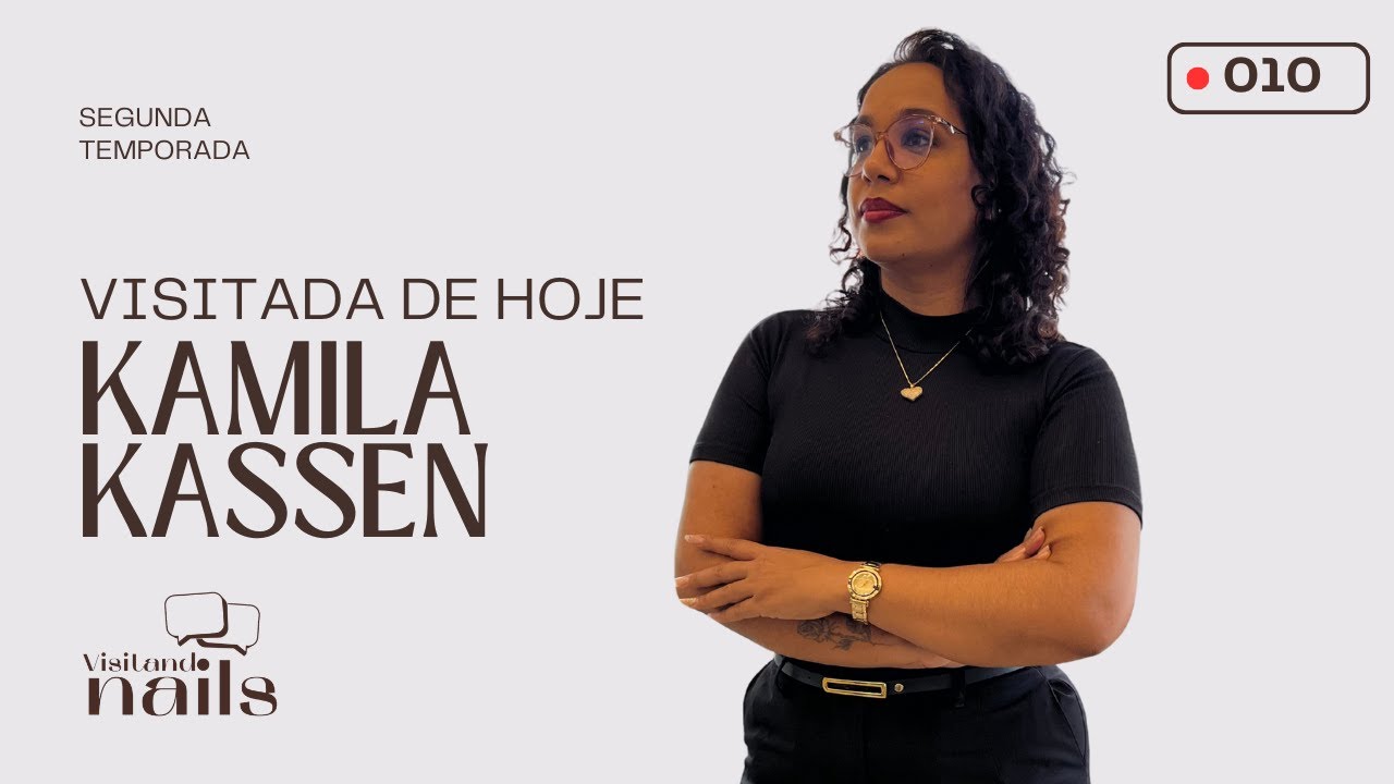 Visitando Nails - T02 Episódio 10 - Kamila Kassen | Nail Designer