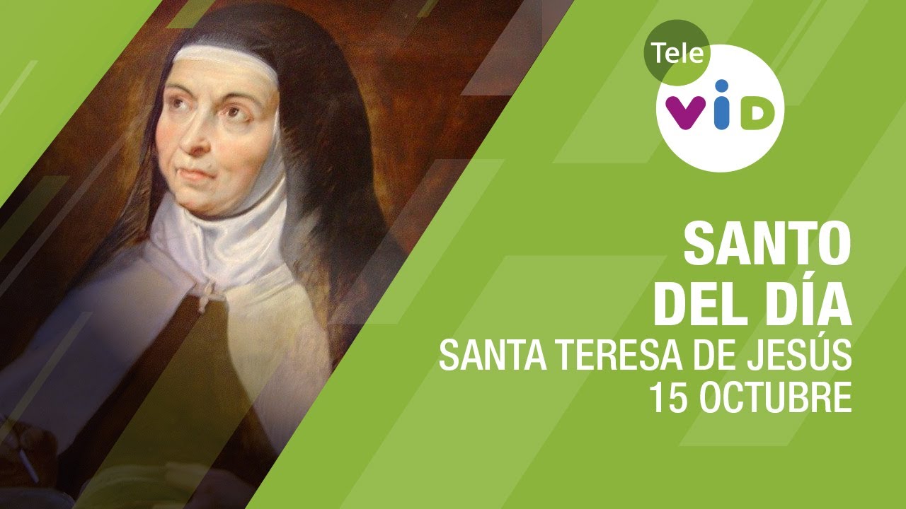 15 de Octubre día de Santa Teresa de Jesús, Santo del día - Tele VID