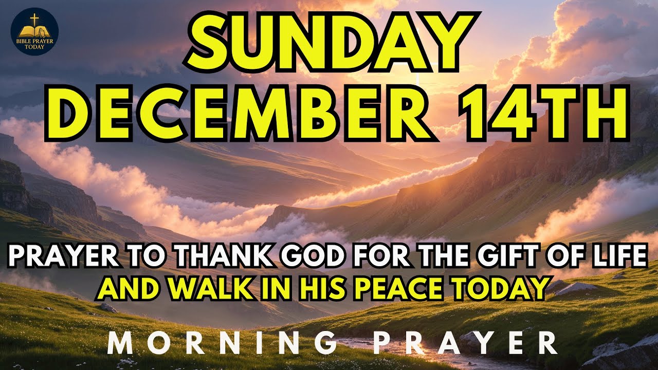 December 14th | Sunday Morning Prayer to Thank God for the Gift of Life and Walk in His Peace Today