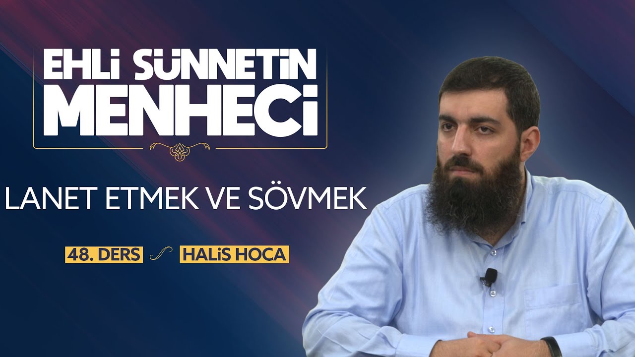 Lanet Etmek ve Sövmek | Ehli Sünnetin Menheci 48 | Halis Bayancuk Hoca