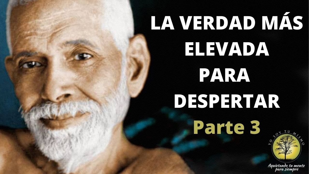 Ramana Maharshi ~La Verdad más Elevada para Despertar Parte III