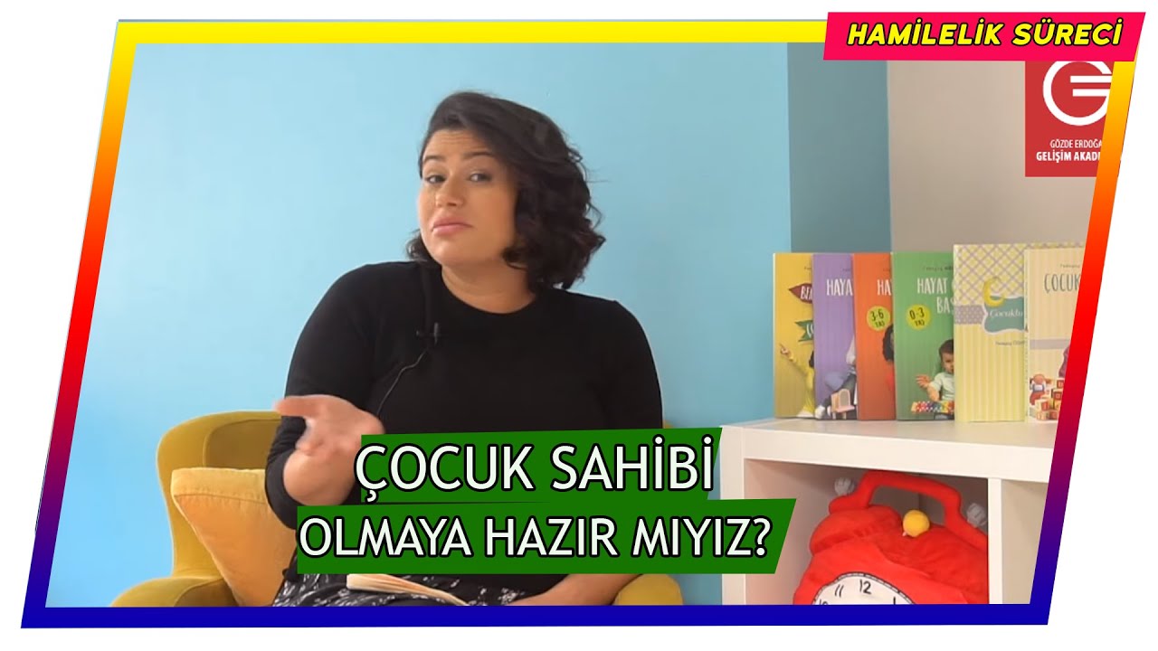 Çocuk Sahibi Olmaya Hazır Mıyız? -  Gözde Erdoğan