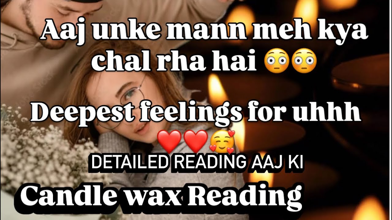 AAJ UNKE MANN MEH KYA CHAL RHA HAI - DEEPEST FEELINGS ❤️- CANDLE 🕯️ WAX READING | DETAILED READING