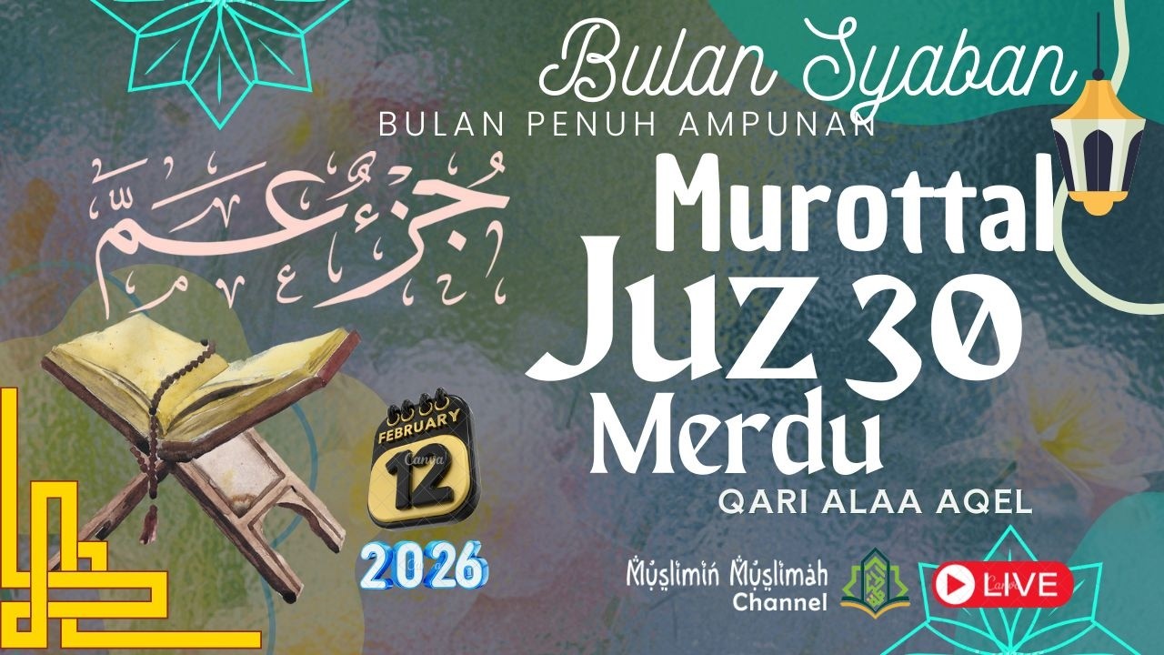 🔴MUROTTAL MERDU AL-QUR'AN JUZ 30 [JUZ AMMA] QORI ALAA AQEL BULAN SYABAN PENUH AMPUNAN 120226
