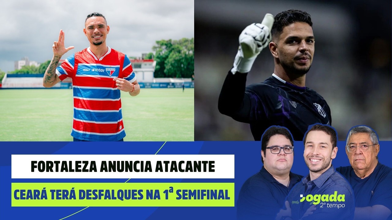 FORTALEZA ANUNCIA ATACANTE | CEARÁ TERÁ DESFALQUES NA 1ª SEMIFINAL | JOGADA 2º TEMPO 12/02/26