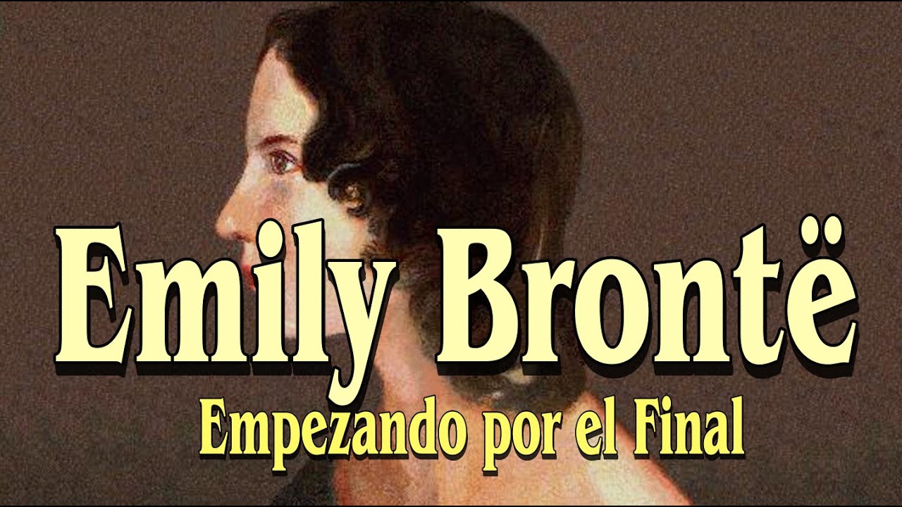 Emily Brontë | Biografía completa de la autora de Cumbres Borrascosas