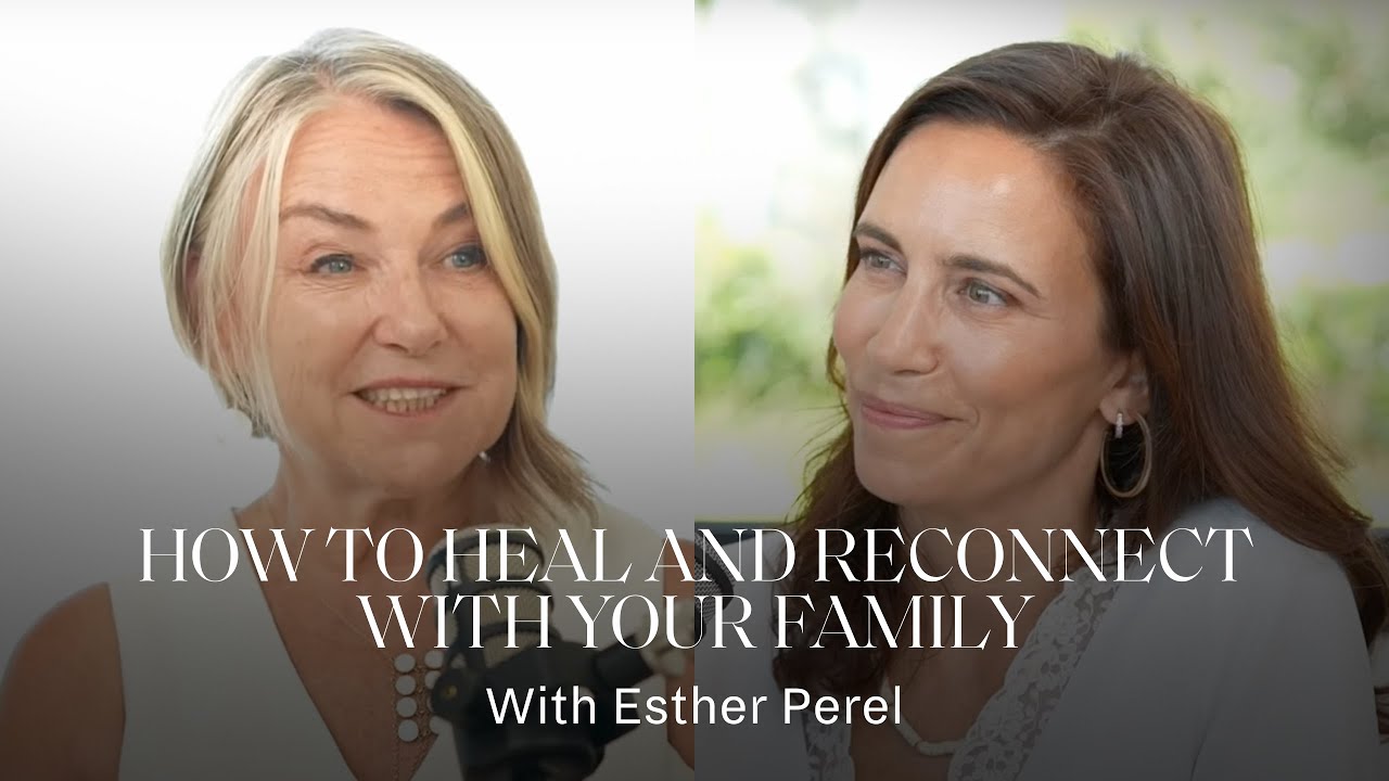 Esther Perel on How to Heal and Reconnect with Your Family