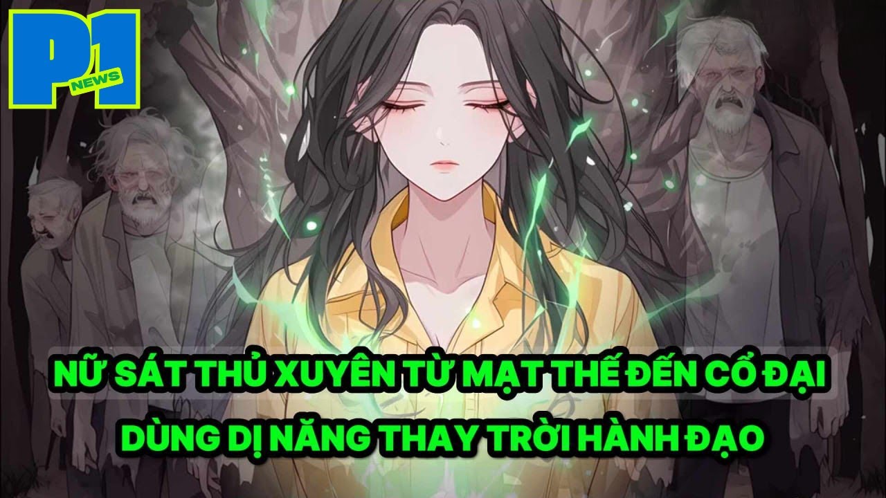 NỮ SÁT THỦ XUYÊN TỪ MẠT THẾ ĐẾN CỔ ĐẠI THÀNH NẠN DÂN DÙNG DỊ NĂNG THAY TRỜI HÀNH ĐẠO -P1
