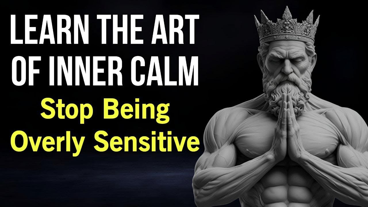 Learn the Art of Inner Calm – Stop Being Overly Sensitive | Stoicism