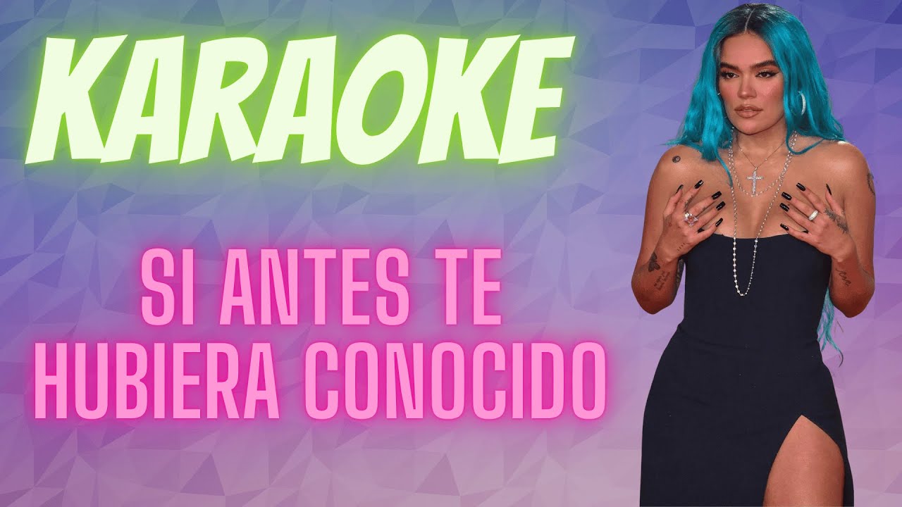 Si Antes Te Hubiera Conocido – Karaoke con letra | Karol G (Instrumental)