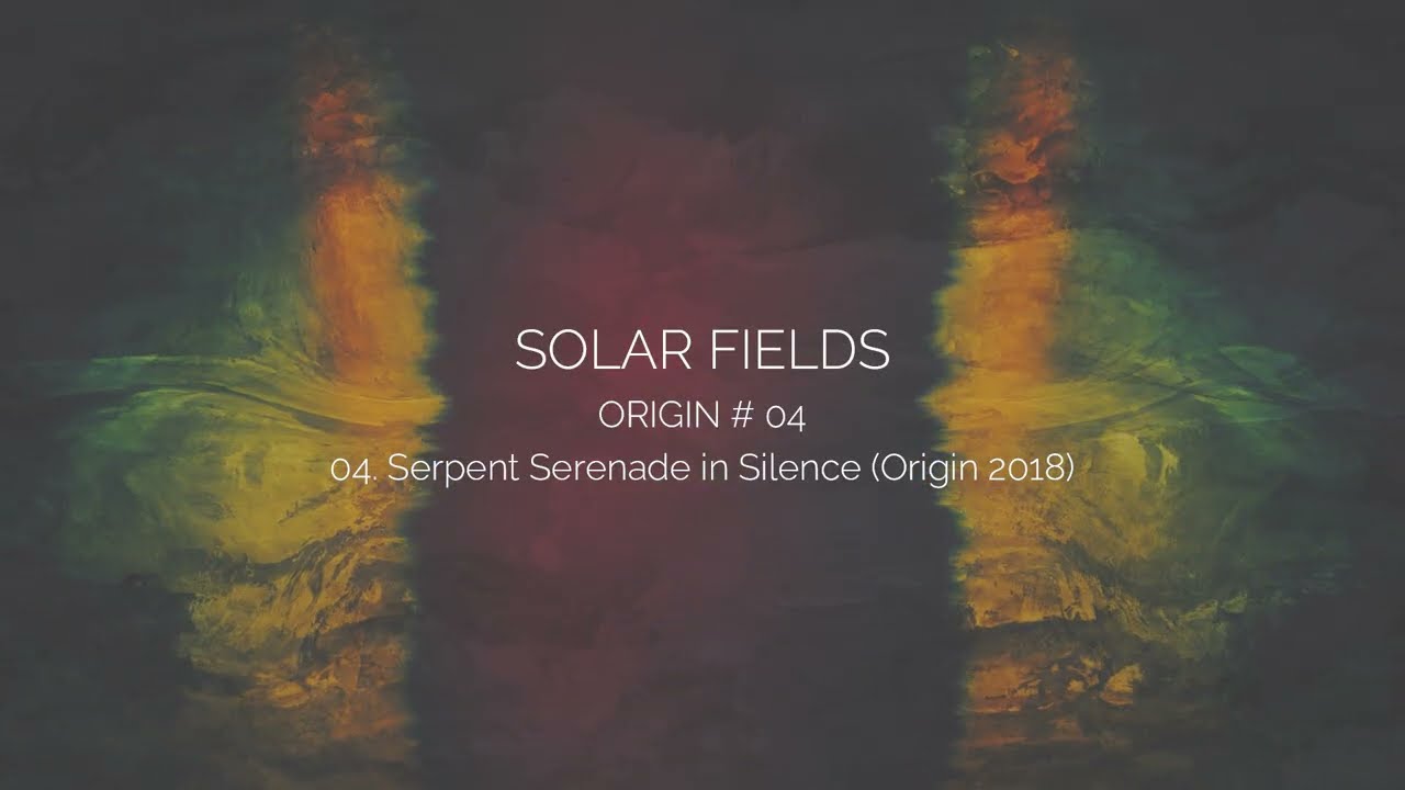 SOLAR FIELDS - Serpent Serenade in Silence (Origin 2018)