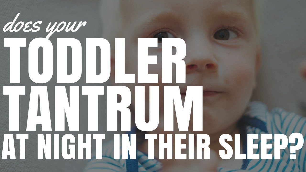 Does Your Toddler Tantrum At Night In Their Sleep?