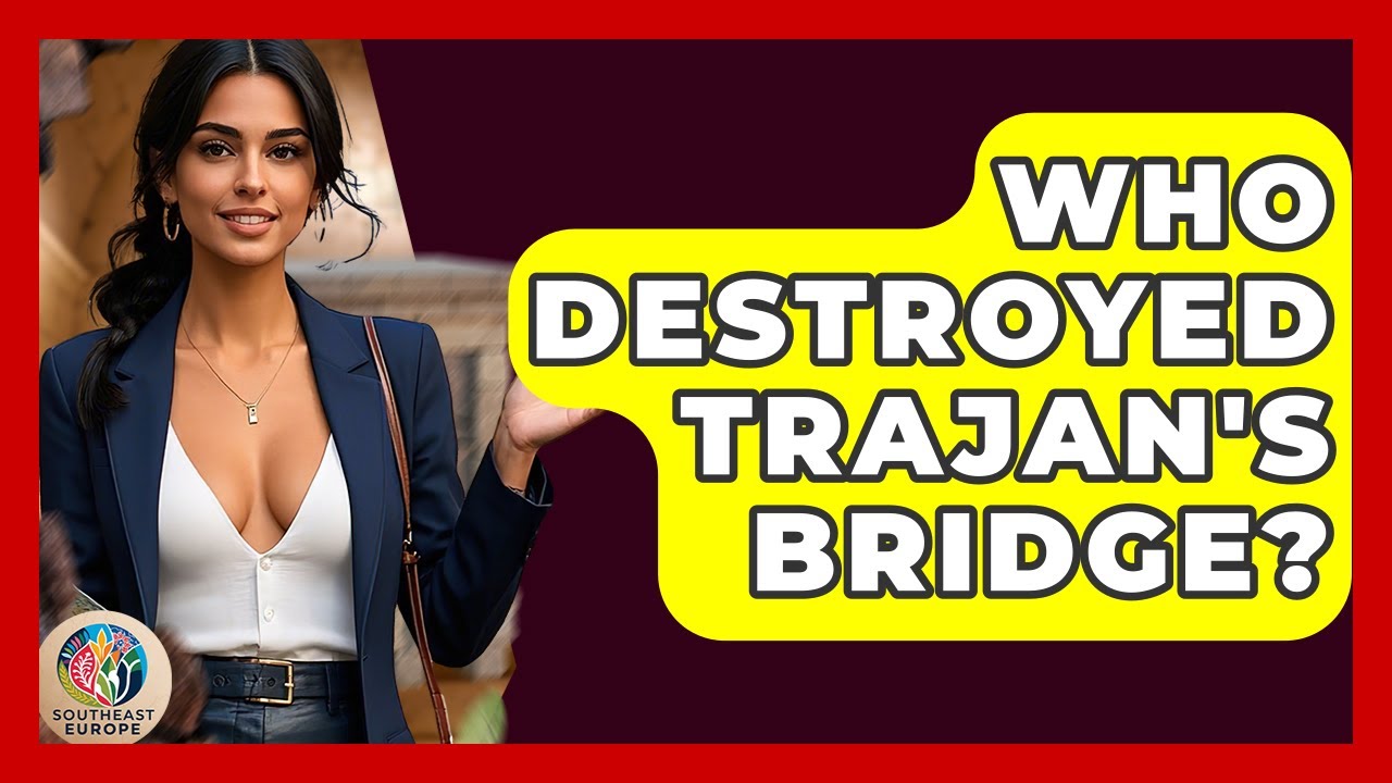 Who Destroyed Trajan's Bridge? - TalkingSoutheastEurope