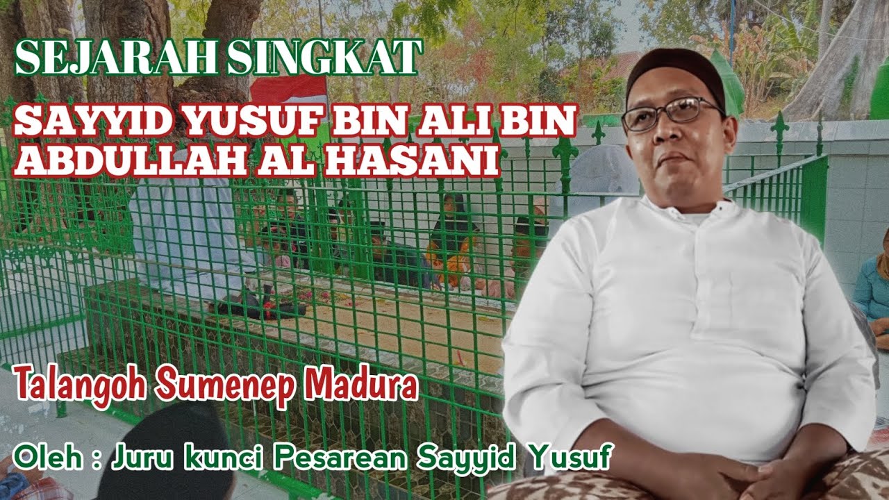 CERITA SINGKAT - SEJARAH SAYYID YUSUF - Talangoh Sumenep - Oleh : Juru kunci pesarean Sayyid yusuf