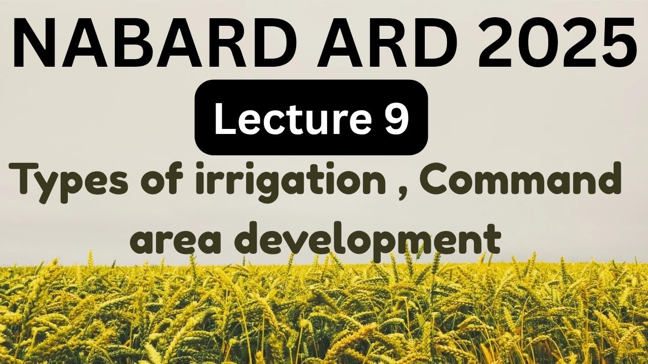 Lecture 9 | NABARD ARD 2025 Types of Irrigation, Duty, Delta, Base Period & CAD Explained