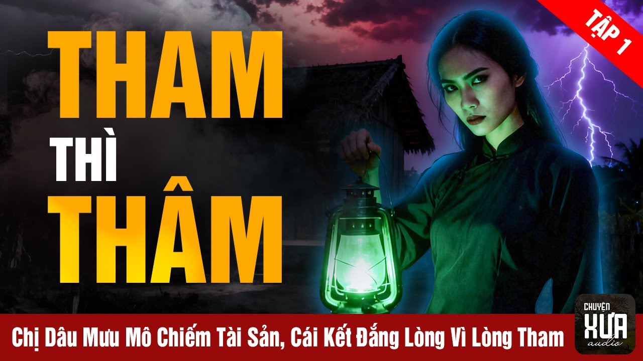 Chuyện Xưa, Tập 1: Tham Thì Thâm - Chị Dâu Mưu Mô Chiếm Tài Sản, Cái Kết Đắng Lòng Vì Lòng Tham