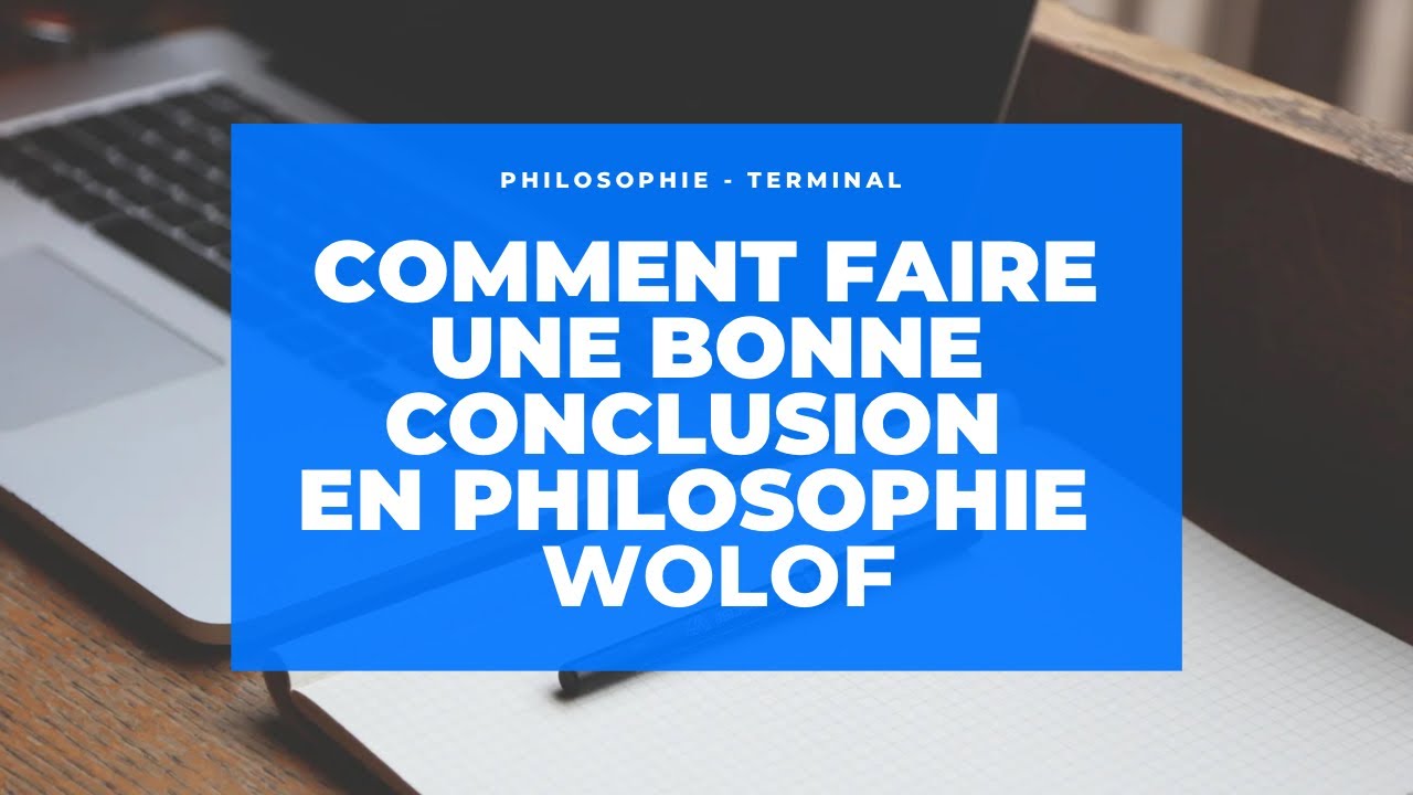 FAIRE UNE BONNE CONCLUSION EN PHILOSOPHIE + EXEMPLE