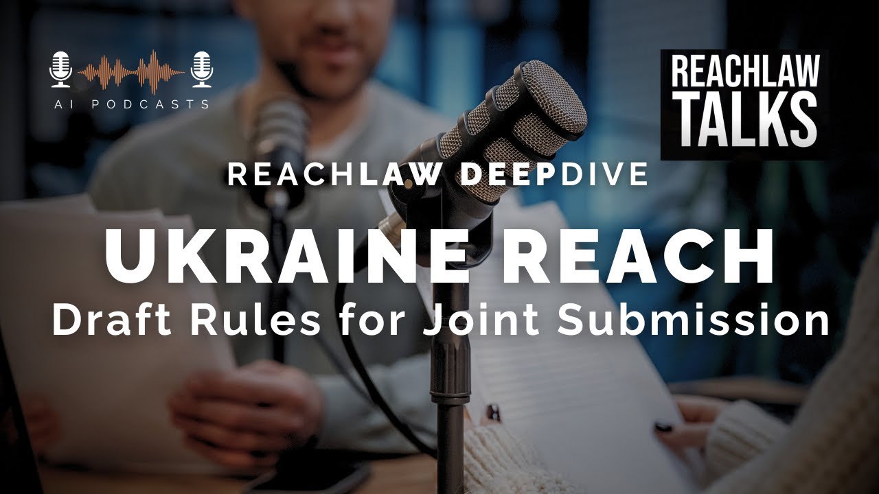 A Deep Dive into Ukraine REACH: Draft Rules and Joint Submission - Podcast