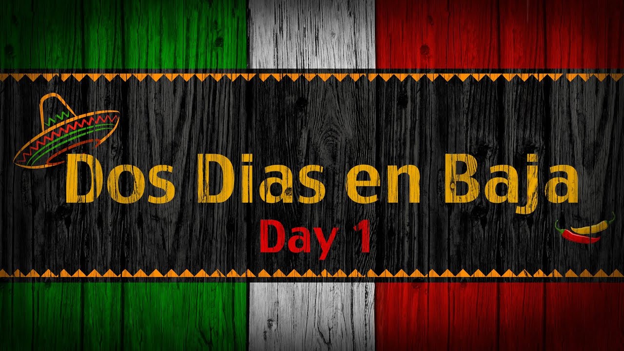 Sam the Cooking Guy - 2 Days in Baja - Day 1
