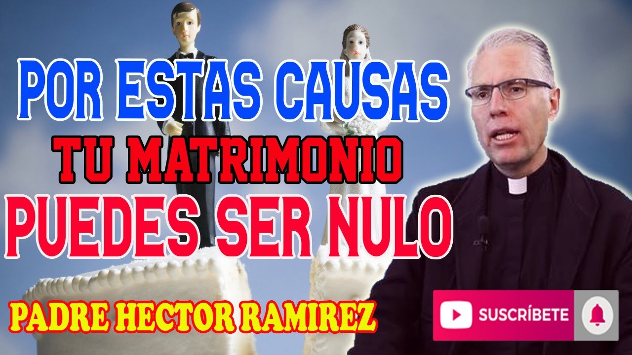 Causas de NULIDAD DEL MATRIMONIO - Padre Héctor Ramírez