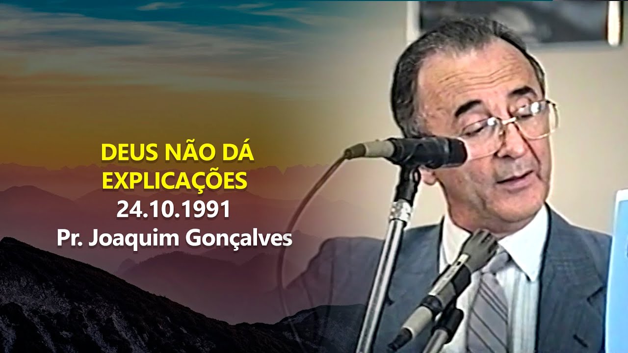 29.12.1991 - Deus Não dá Explicações - Pr. Joaquim Gonçalves