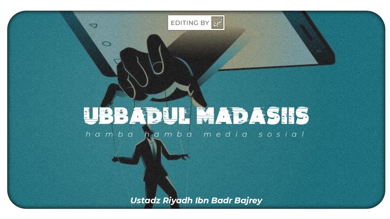 UBBADUL MADASIIS (hamba hamba media sosial) - Ustadz Riyadh Ibn Badr Bajrey